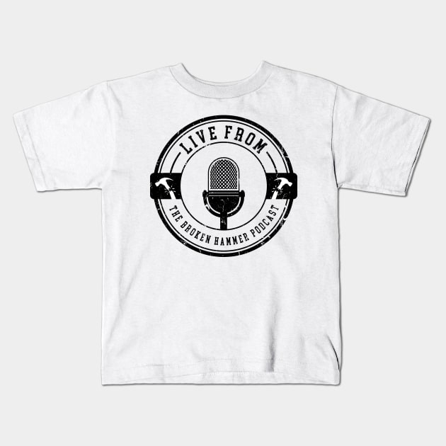 Live From The Broken Hammer Podcast Kids T-Shirt by Lftbrokenhammer